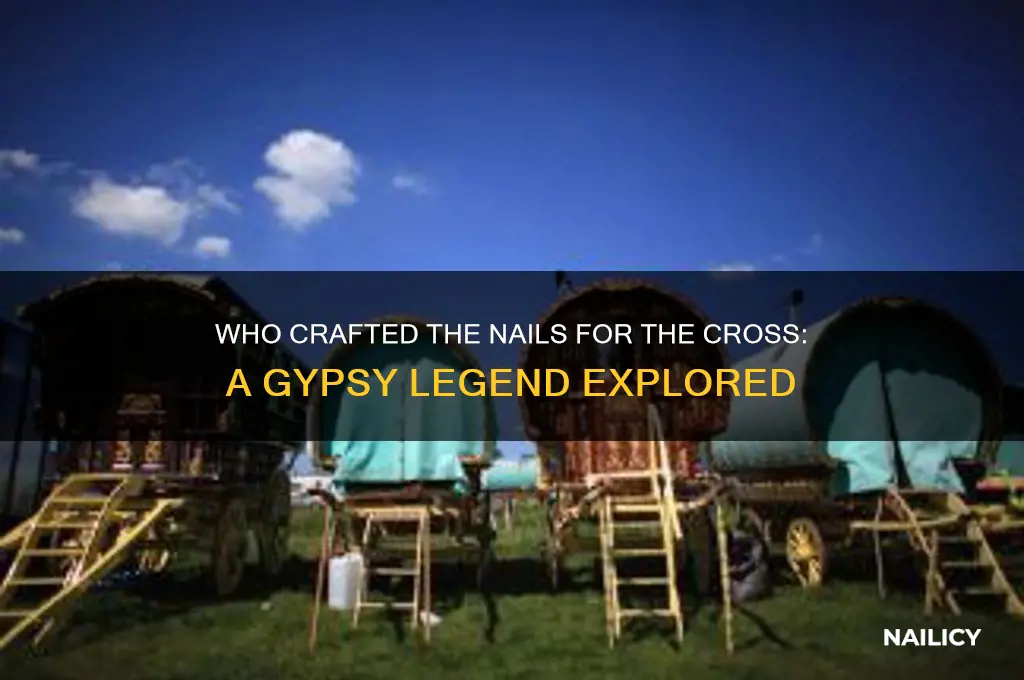 who made the nails for the cross gypsy
