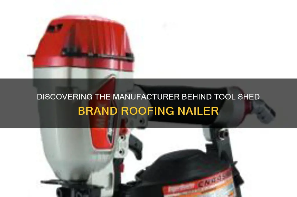 who made tool shed brand roofing nailer