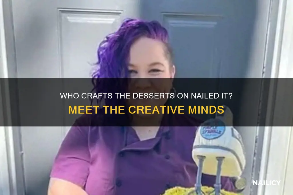 who makes the deserts on nailed it