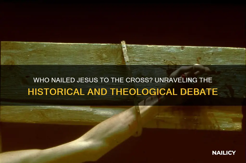who nailed jesus to cross