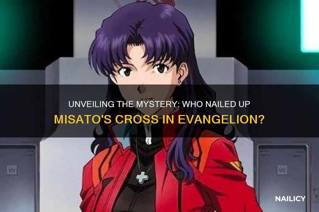 who nailed up misatos cross