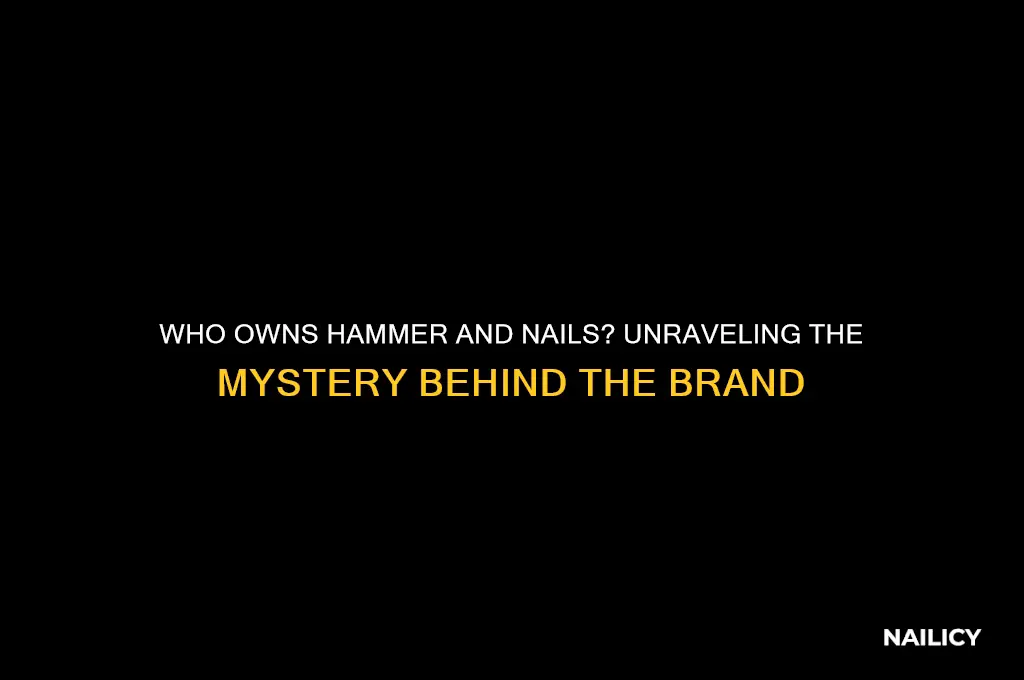 who owns hammer and nails