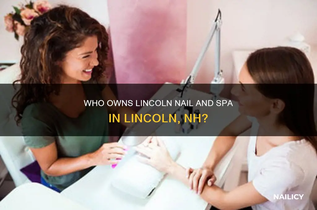 who owns lincoln nail and spa lincoln nh
