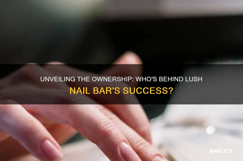 who owns lush nail bar