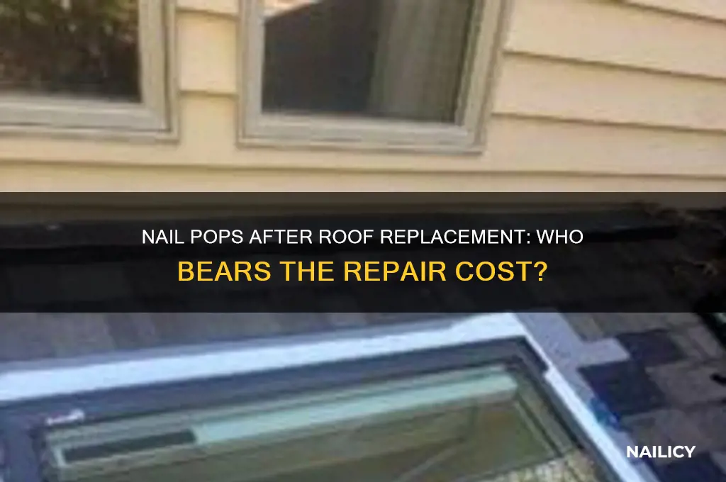who pays for nail pops after roof replaced