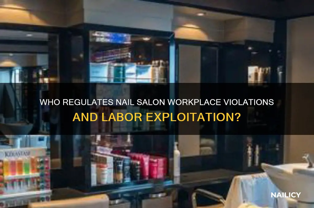 who regulates workplace violations nail salons exploitation