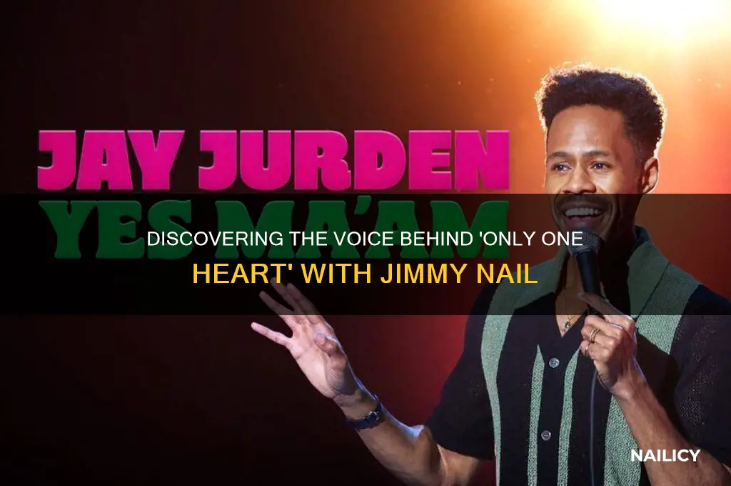 who sang only one heart with jimmy nail