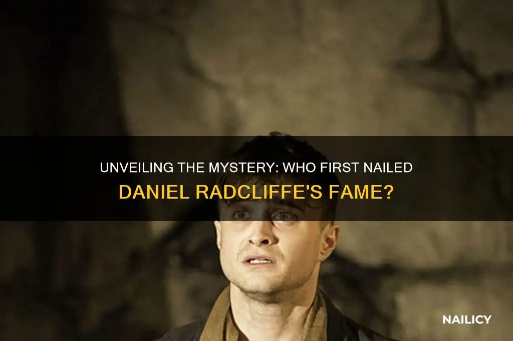 who was the first to nail daniel radcliffe