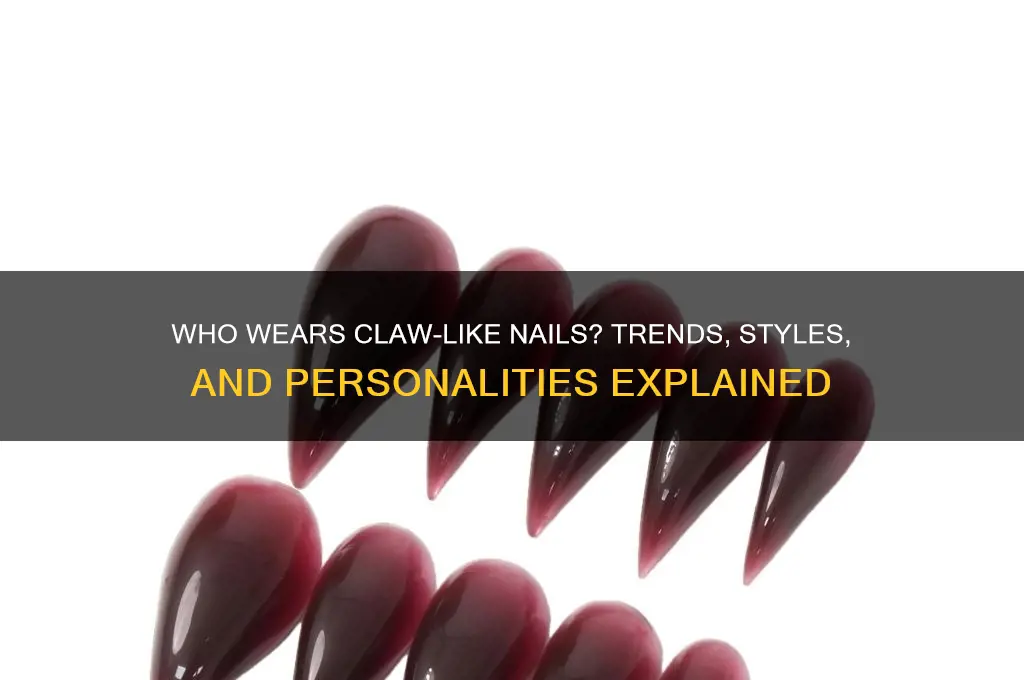 who wears claw like nails