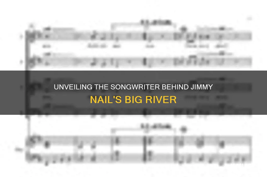 who wrote big river by jimmy nail