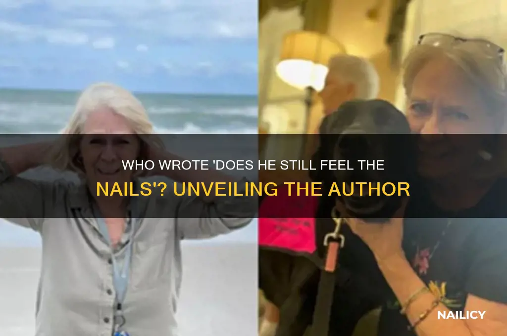 who wrote does he still feel the nails