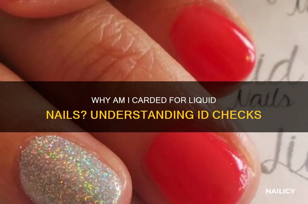 why am i carded for liquid nails