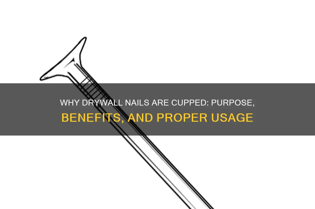 why are drywall nails cupped