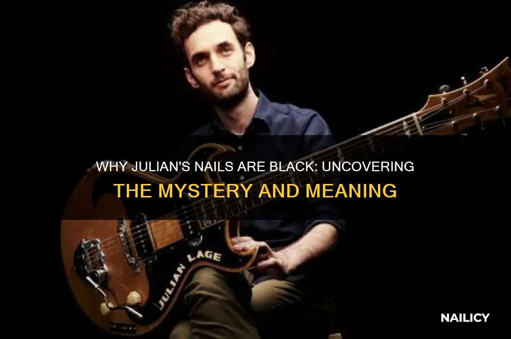 why are julians nails black