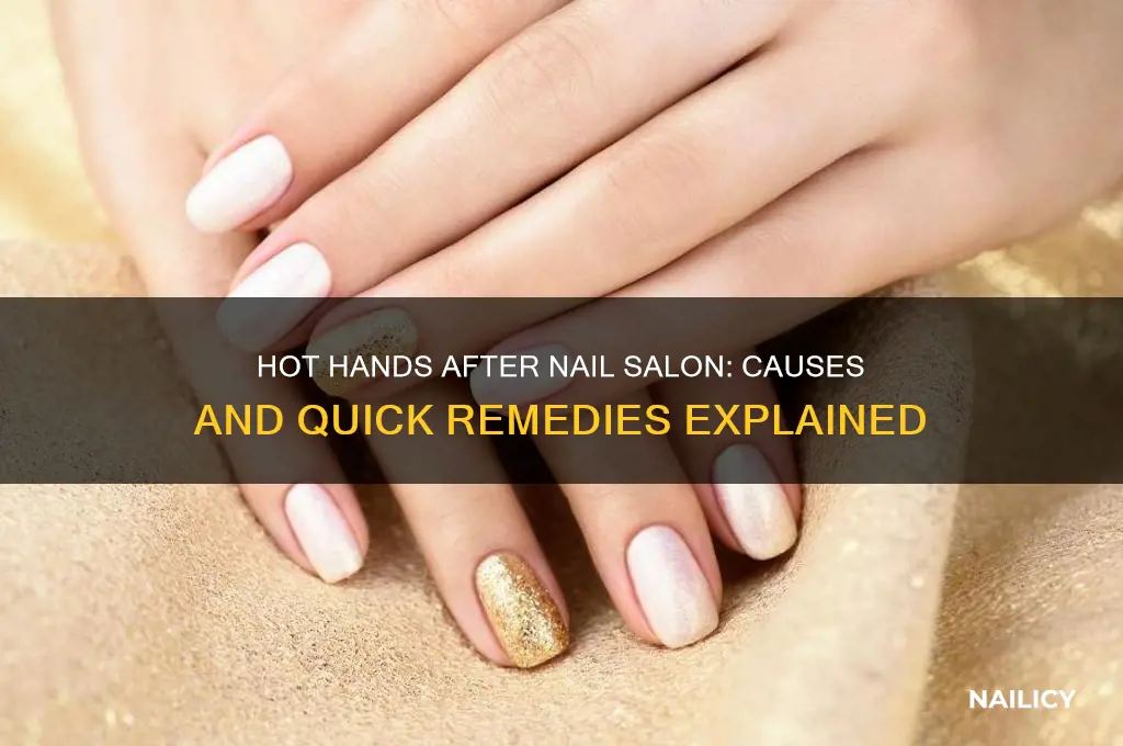 why are my hands hot nail salon