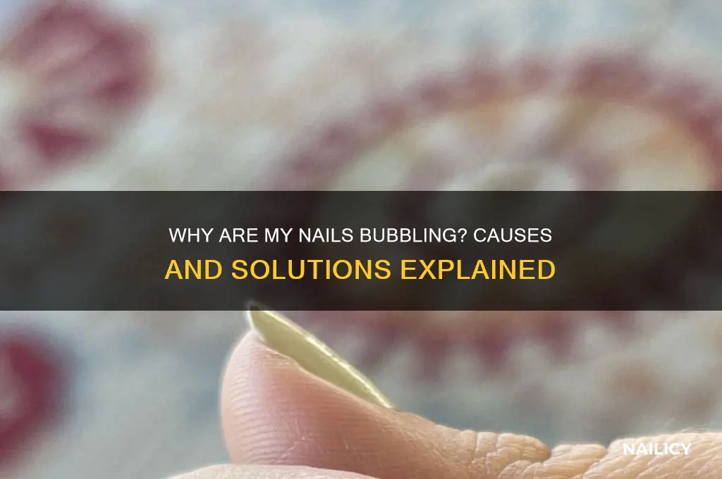 why are my nails bubbling
