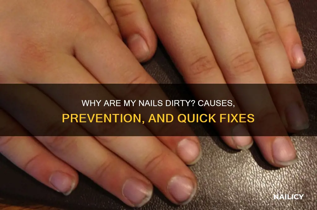 why are my nails dirty