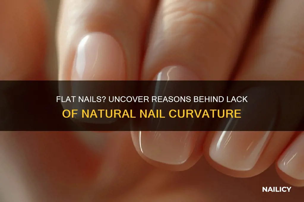 why are my nails flat and not curved