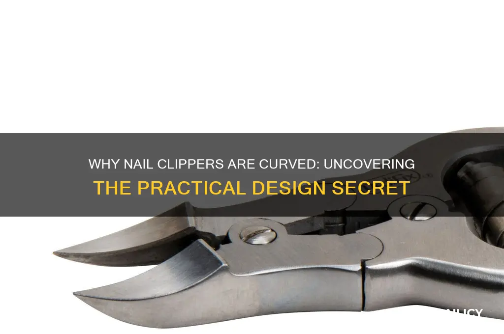 why are nail clippers curved