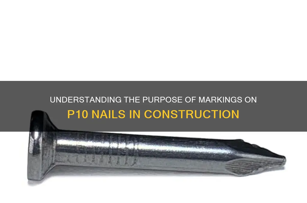 why are p10 nails marked