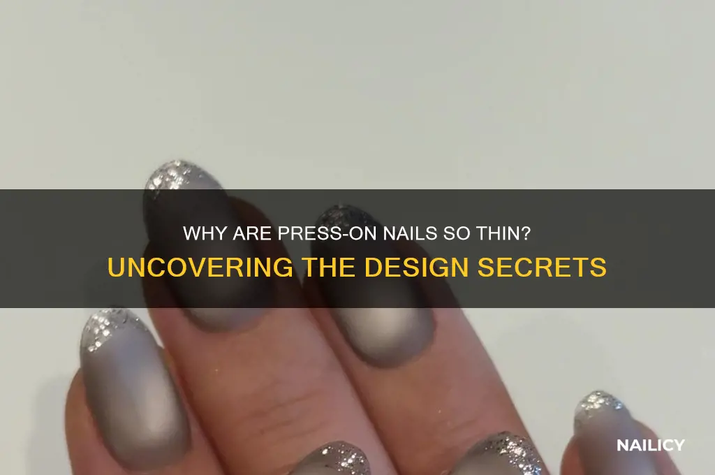 why are press on nails so thin