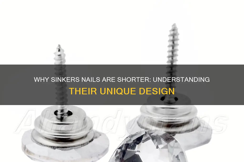 why are sinkers nails shorter