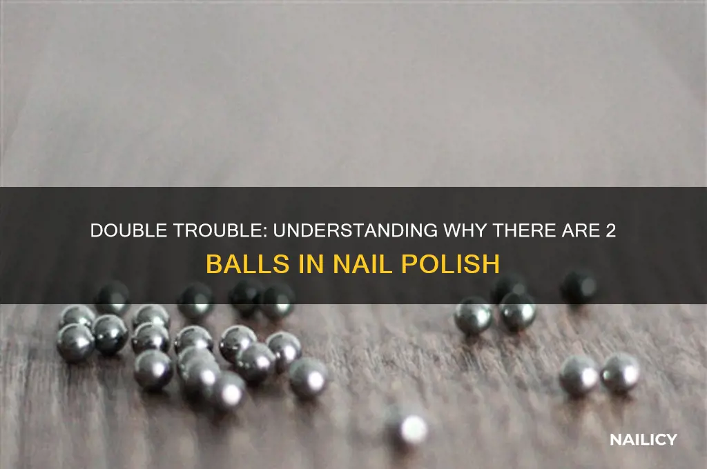 why are there 2 ball in my nail polish
