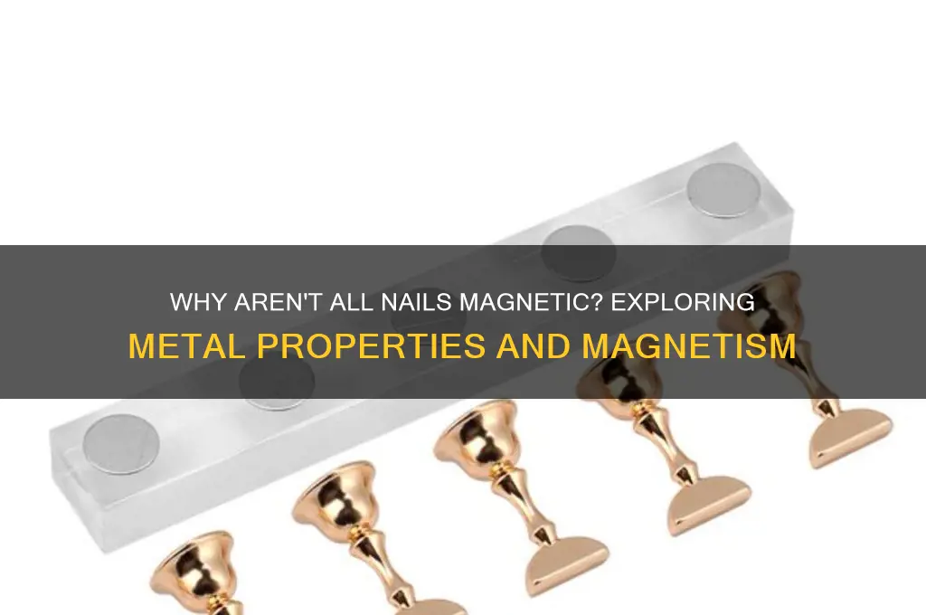 why aren all nails magnets