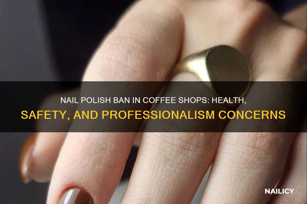 why cant i have nail polish at my coffee shop