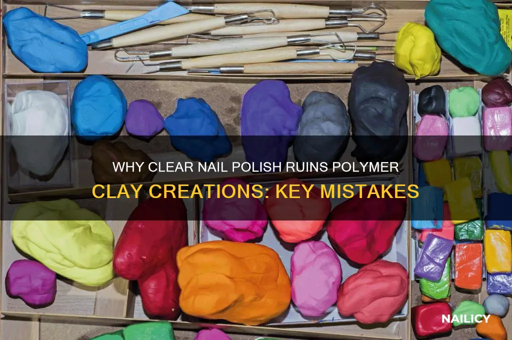 why cant you use clear nail polish on polymer clay