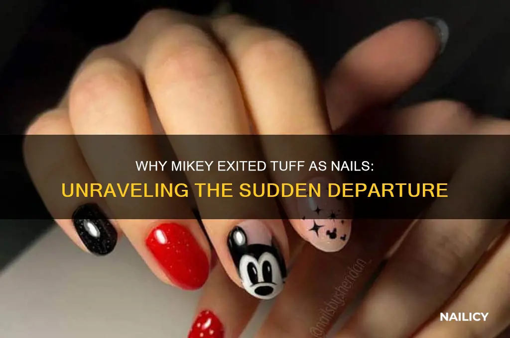why did mikey leave tuff as nails