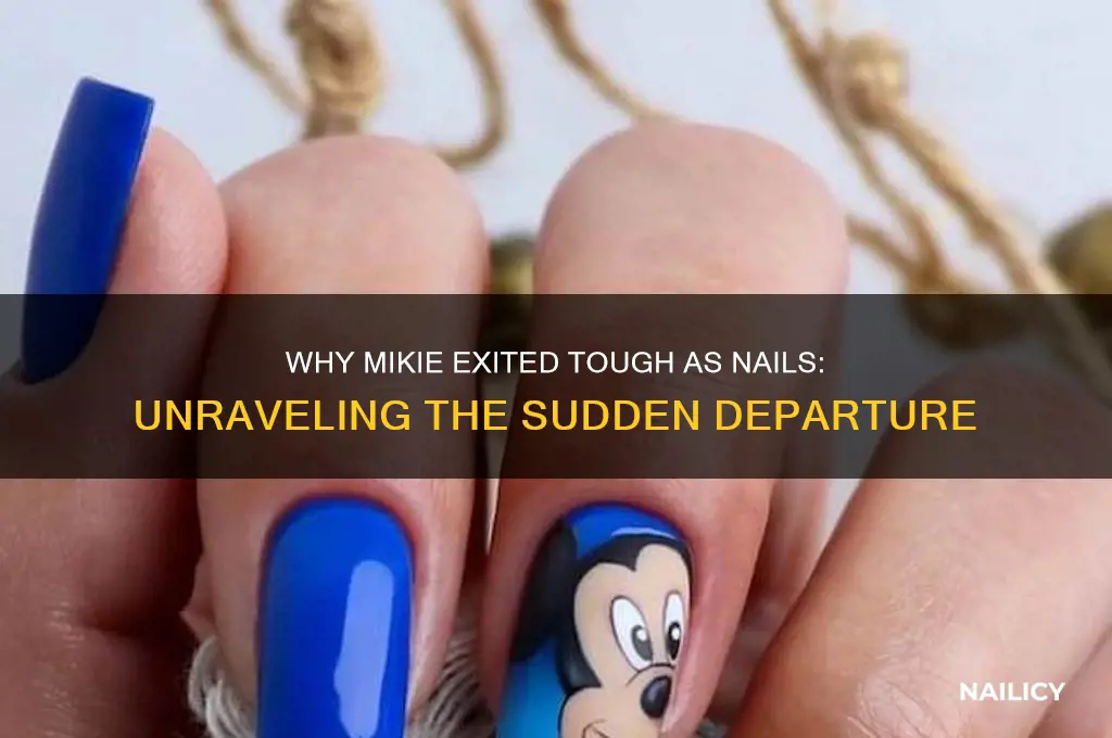 why did mikie leave tough as nails