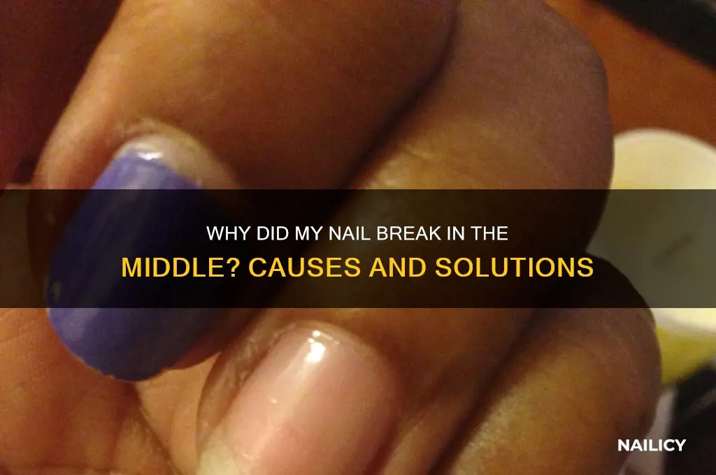 why did my nail break in the middle