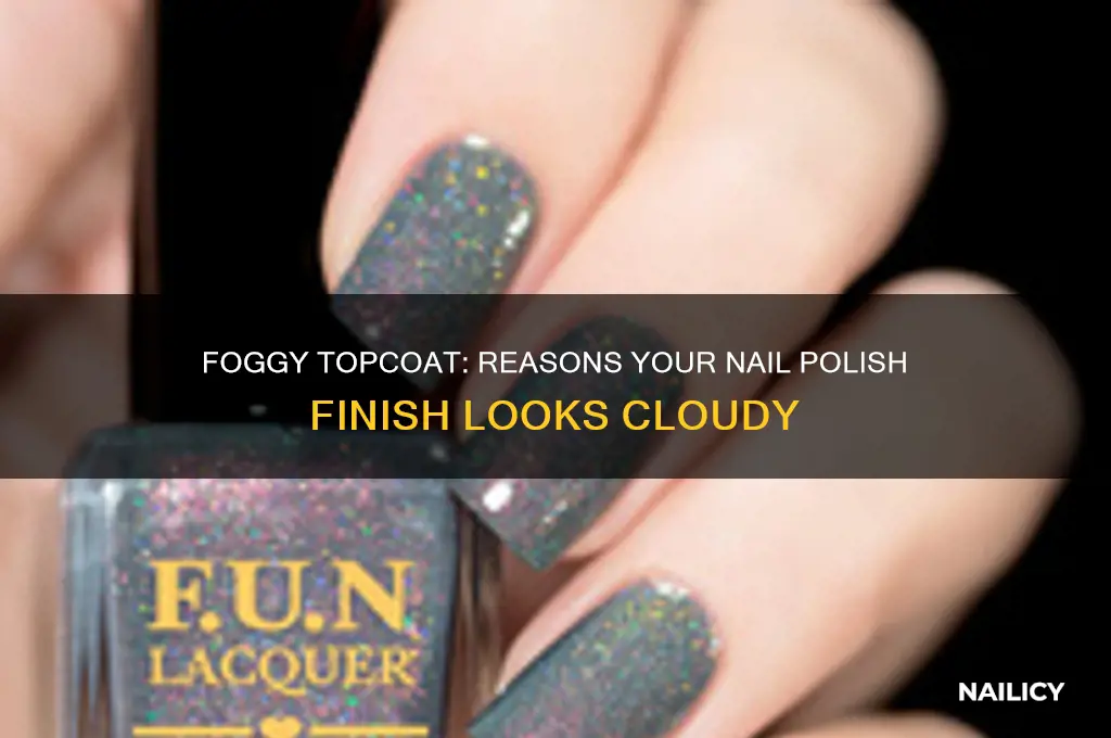 why did my nail topcoat dry foggy