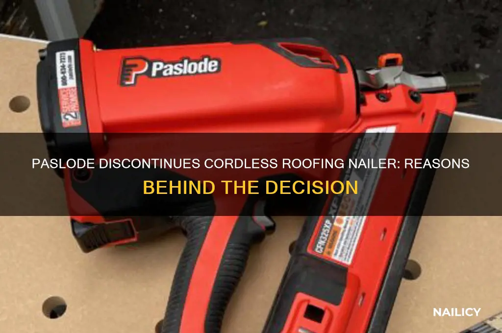 why did paslode discontinue cordless roofing nailer