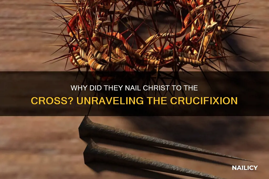 why did they nail christ to the cross