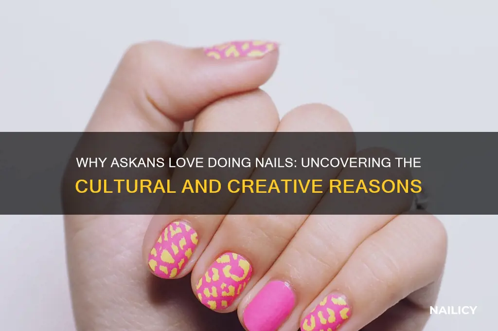why do askans do nails