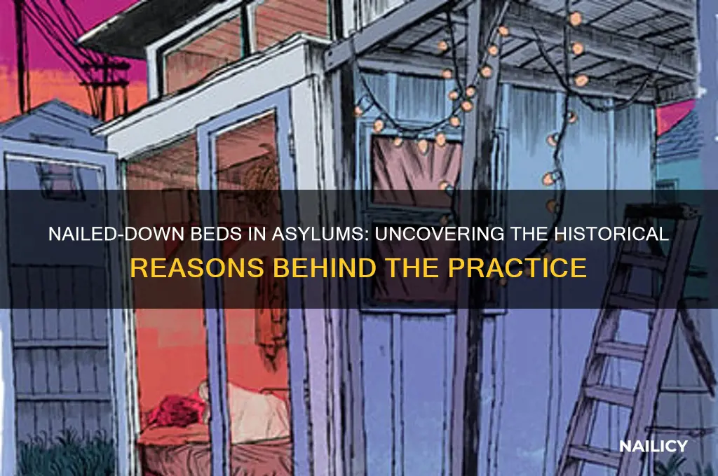 why do asylums have nailed down beds