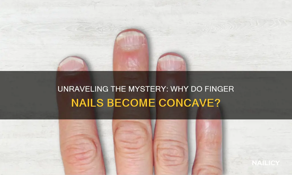 why do finger nails become concave