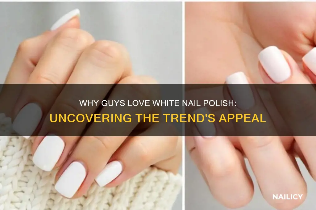 why do guys like white nail polish