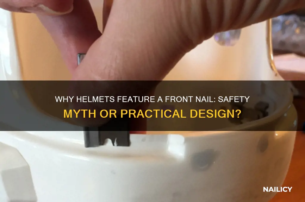 why do helmets have nail in front