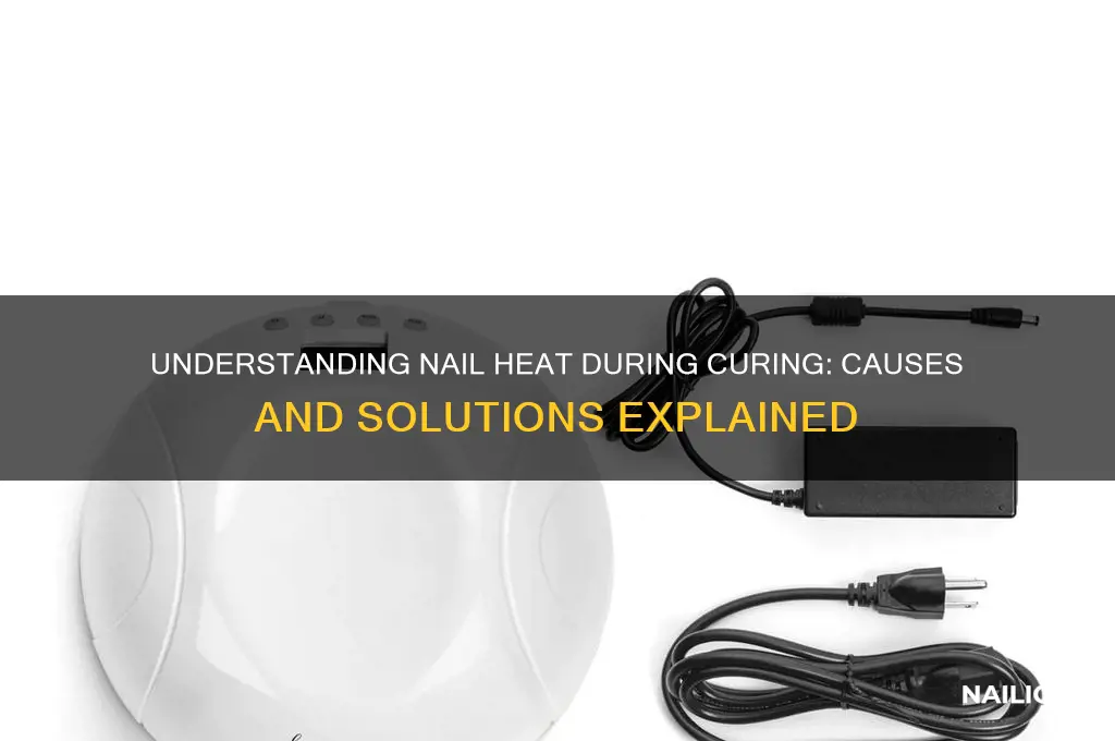 why do i have nail heat when curing