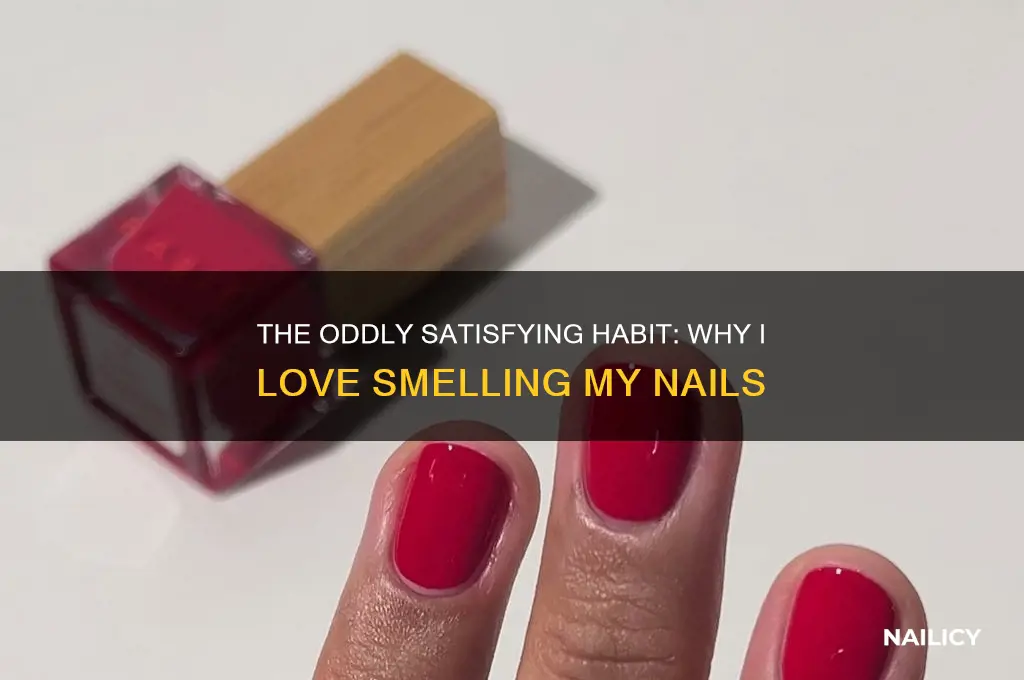why do i like smelling my nails