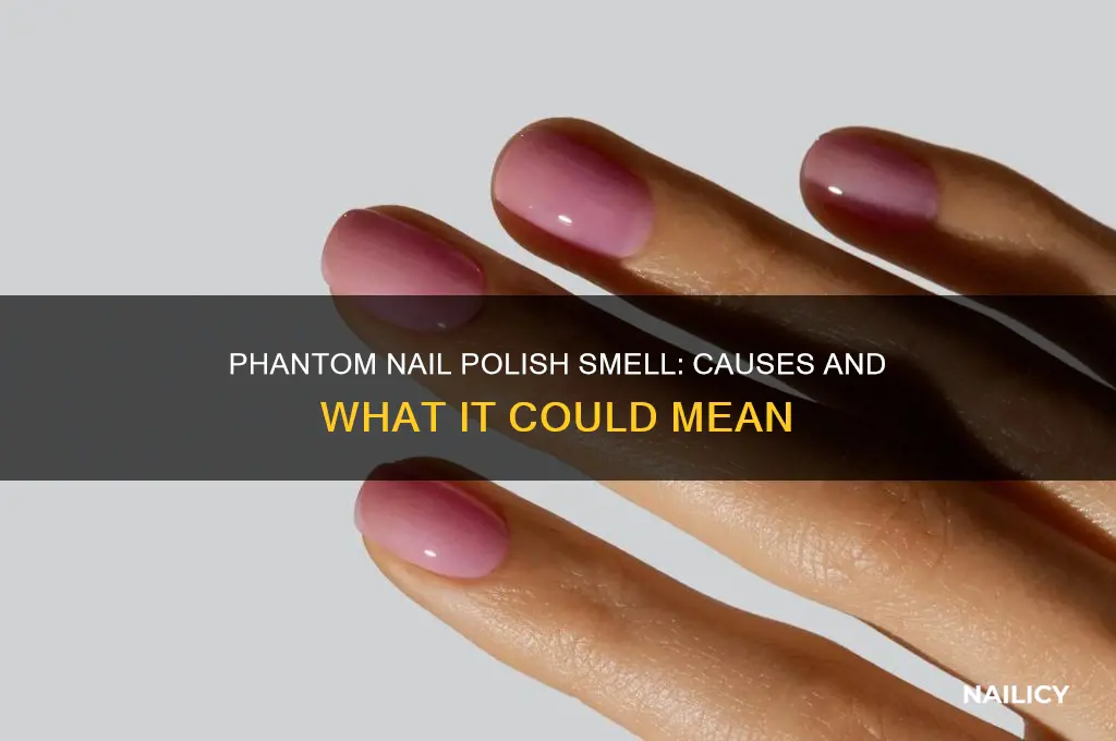 why do i smell nail polish when there is none