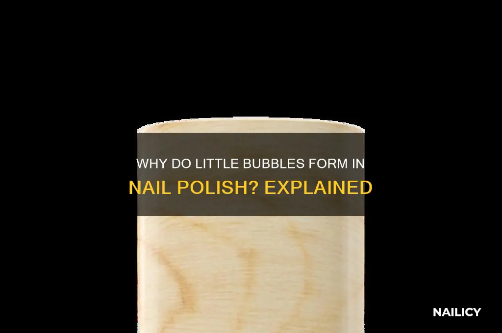why do little bubbles form in nail polish