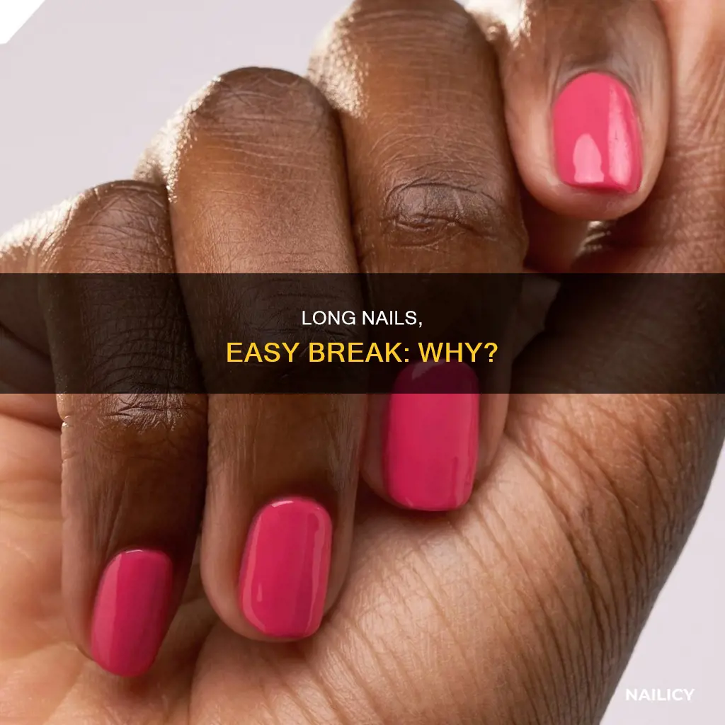 why do long nails brfake so ewasy