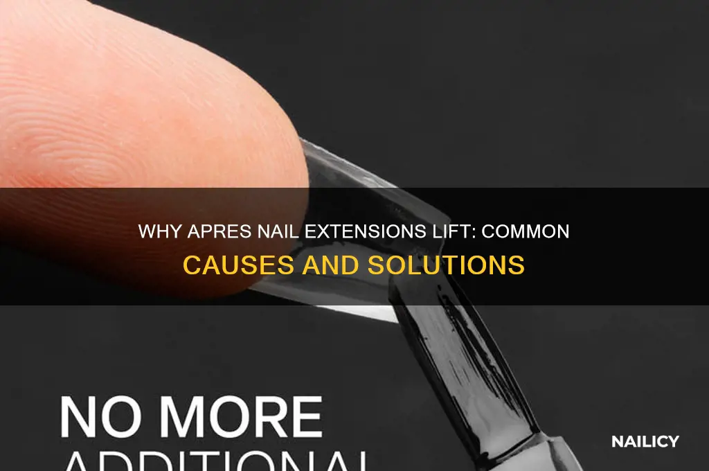 why do my apres nail extentions keep lifting