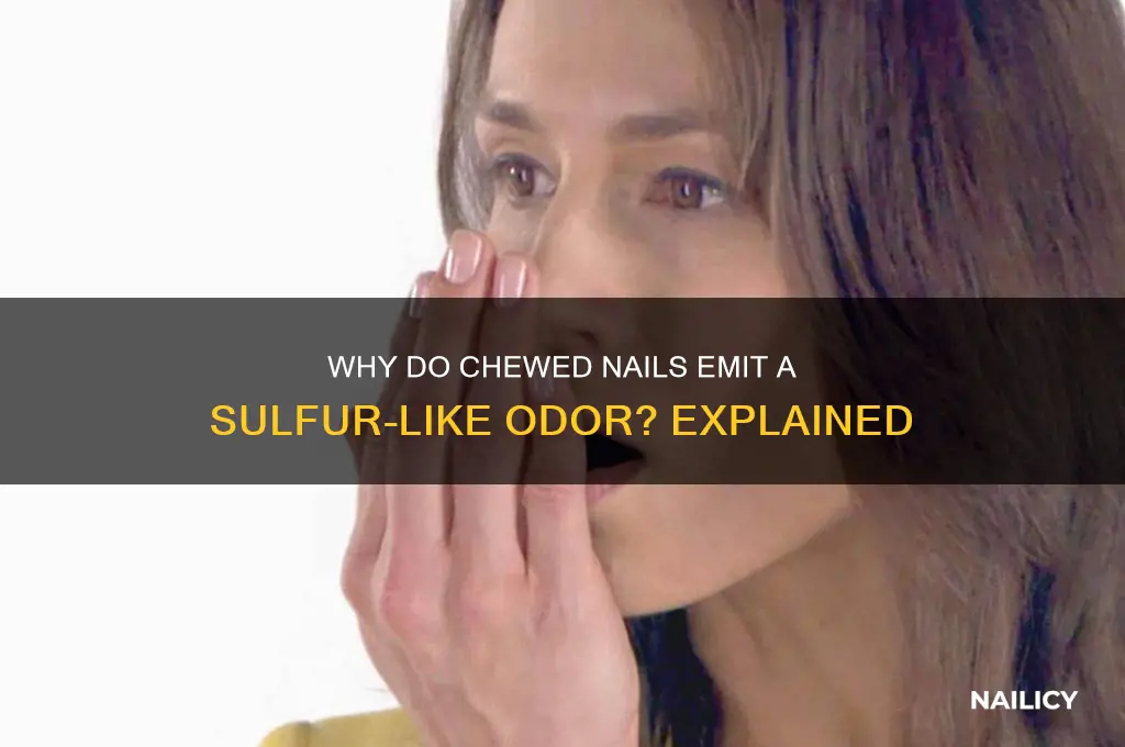 why do my chewed nails smell like sulfur