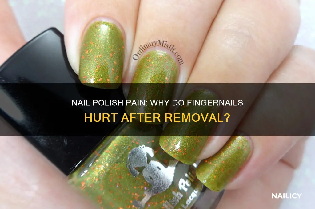 why do my fingernails hurt after taking off nail polish
