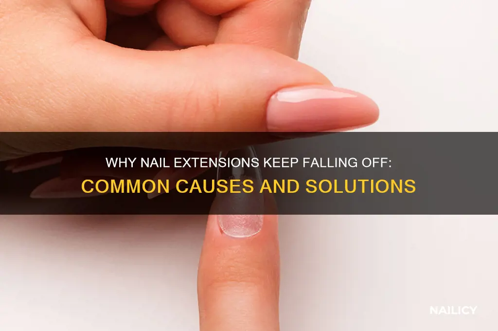 why do my nail extensions keep coming off